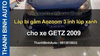 Video Lắp bi gầm Aozoom 3 inchs lúp xanh cho xe GETZ 2009